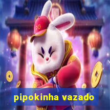 pipokinha vazado